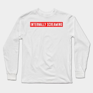 Internally Screaming Long Sleeve T-Shirt